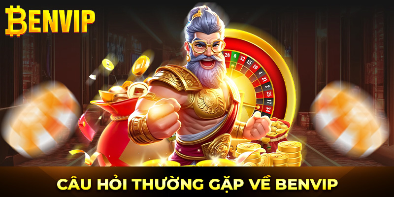 Câu hỏi thường gặp về Benvip