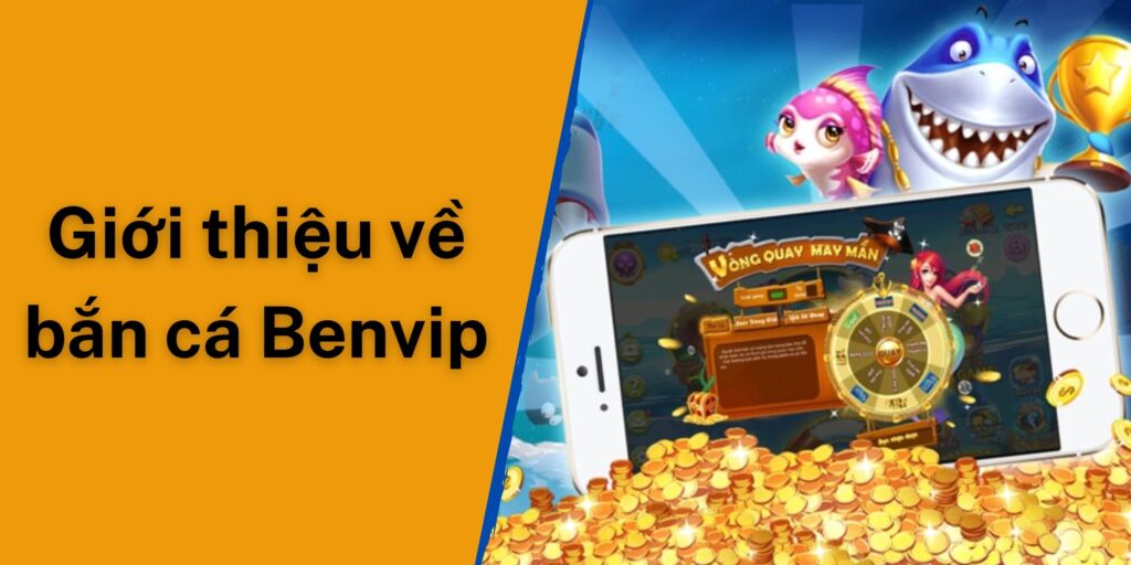 Giới thiệu về sảnh game bắn cá Benvip