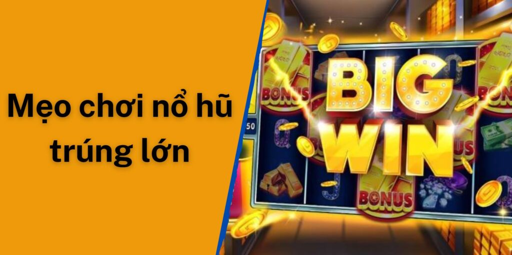 Mẹo chơi nổ hũ giúp bạn trúng lớn tại Benvip