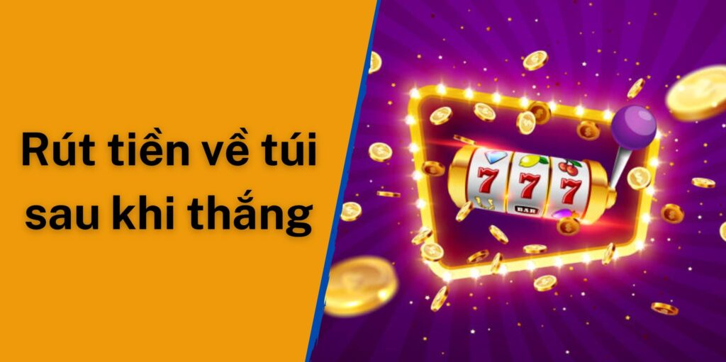 Người chơi hoàn toàn có thể rút tiền về sau khi chơi thắng